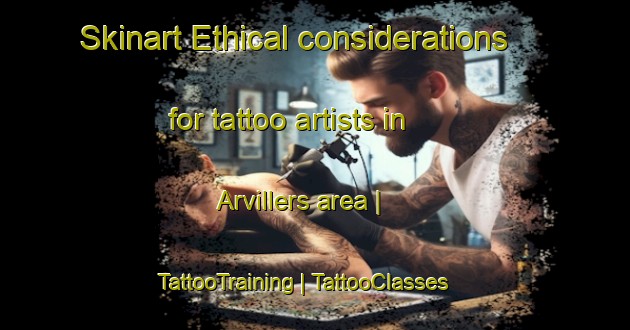 Skinart Ethical considerations for tattoo artists in Arvillers area | TattooTraining | TattooClasses | SkinartTraining-France